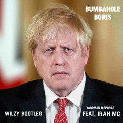 Bumbahole Boris - Yardman Reports Feat. Irah MC (Wilzy Bootleg) [FREE DL]