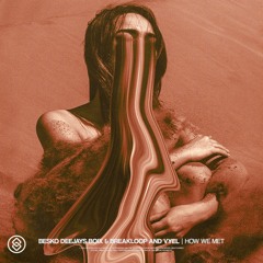 BESKO DEEJAYS & BOIX BREAKLOOP FT VYEL - HOW WE MET