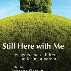 ❤️ Read Still Here with Me: Teenagers and Children on Losing a Parent by  Suzanne Sjöqvist