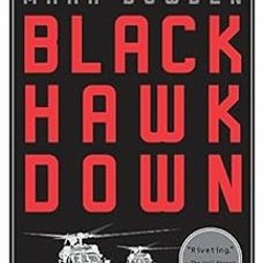 GET KINDLE PDF EBOOK EPUB Black Hawk Down: A Story of Modern War by Mark Bowden 📙