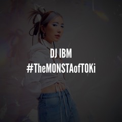 DJ IBM - #TheMONSTAofTOKi