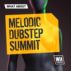 W.A. Production - What About: Melodic Dubstep Summit