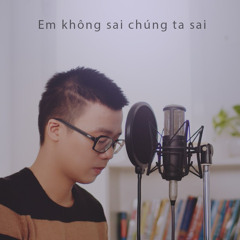 Em không sai chúng ta sai - Erik | Cover by Loc Nguyen