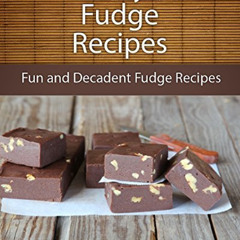 [FREE] EBOOK √ Fudge Recipes: Fun and Decadent Fudge Recipes (The Easy Recipe) by  Ec