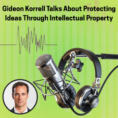 Gideon Korrell Talks About Protecting Ideas Through Intellectual Property