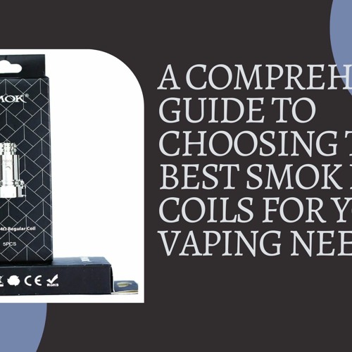 Stream A Comprehensive Guide To Choosing The Best SMOK Nord Coils For