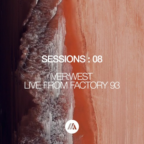 SESSIONS : 08 | VER:WEST LIVE FROM FACTORY 93