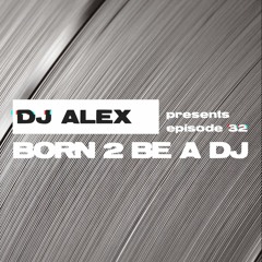 DJ ALEX pres. Born 2 Be A DJ ep. 32 [MELODIC] (2024-04-17)