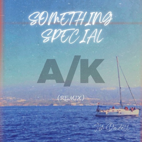 Josh Dowdall - Something Special    (A/K Remix)