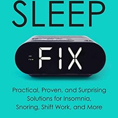free PDF 📌 The Sleep Fix: Practical, Proven, and Surprising Solutions for Insomnia,