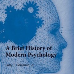 Access KINDLE 📦 A Brief History of Modern Psychology by  Ludy T. Benjamin Jr. [EBOOK