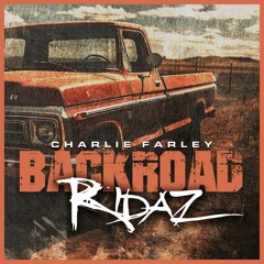 Charlie Farley- Backroad Ridaz