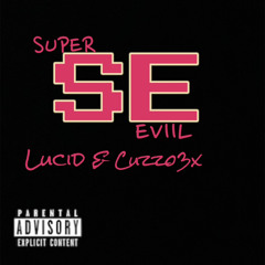 LUCID.CTD SUPER EVIIL FT CUZZO3x