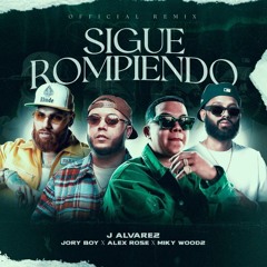 J Alvarez, Jory Boy, Alex Rose, Miky Woodz - Sigue Rompiendo Remix