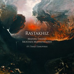 Rastakhiz | رستاخیز (ft. Mostafa Mohsenzadeh and Tanja Tzarovska)