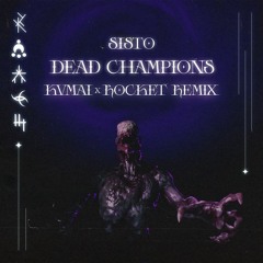 SISTO - DEAD CHAMPIONS (ROCKET X KVMAI REMIX)