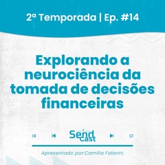 #SendCast 14| 2ª Temp - Explorando a neurociência da decisão financeira com Renata Taveiros