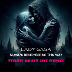 ALWAYS REMEMBER US THIS WAY - FRESH BEATZ INT REMIX