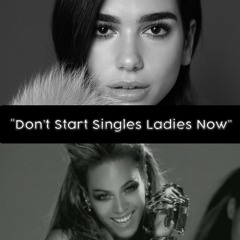 Don't Start Single Ladies Now