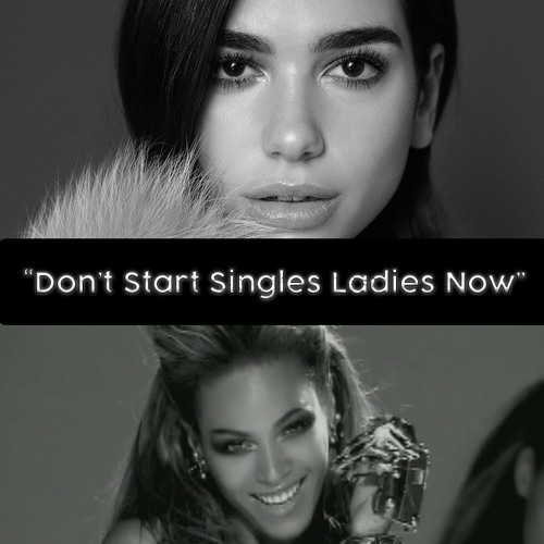 Don't Start Single Ladies Now