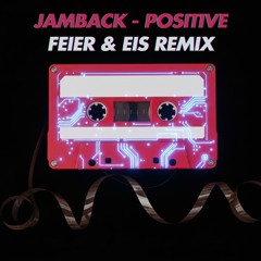 Jamback - Positive (FEIER & EIS Remix) - FREE DOWNLOAD