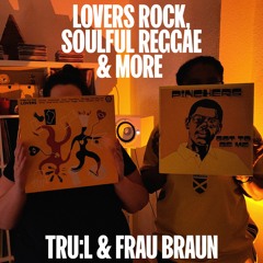 TRU:L & FRAU BRAUN  /// lovers rock . soulful reggae & more