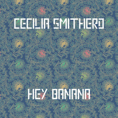 Cecilia Smitherd - Hey Banana