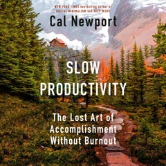Slow Productivity by Cal Newport, read by Cal Newport