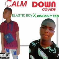 Elastic Boy Ft Kingsley Ken_-Calm Down Cover.mp3