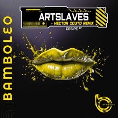 Premiere: Artslaves - Desire (Hector Couto Remix) [Bamboleo Records]
