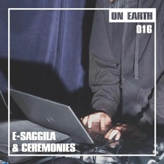 ON EARTH 016: E-SAGGILA & CEREMONIES