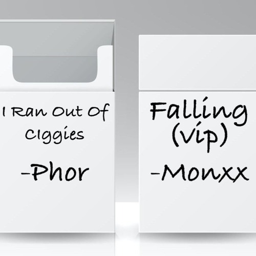 Monxx-Falling(VIP) X Phor - I RAN OUT OF CIGGIES