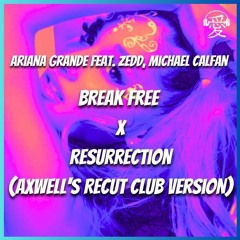 Ariana Grande - Break Free ft. Zedd x Michael Calfan - Resurrection (Axwell's Recut Club Version) FD