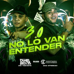 NO LO VAN ENTENDER 3.0( DANIEL BEDOYA B2B SANTIAGO CASTAÑEDA)