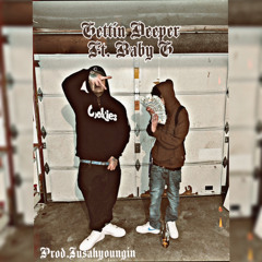 Gettin Deeper Ft. Baby G