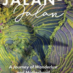 Download Book [PDF] Jalan-Jalan: A Journey of Wanderlust and Motherhood