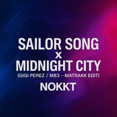 Sailor Song x Midnight City (Gigi Perez / M83 – MATRAKK Edit) [NOKKT]