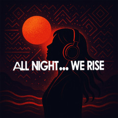All night we rise