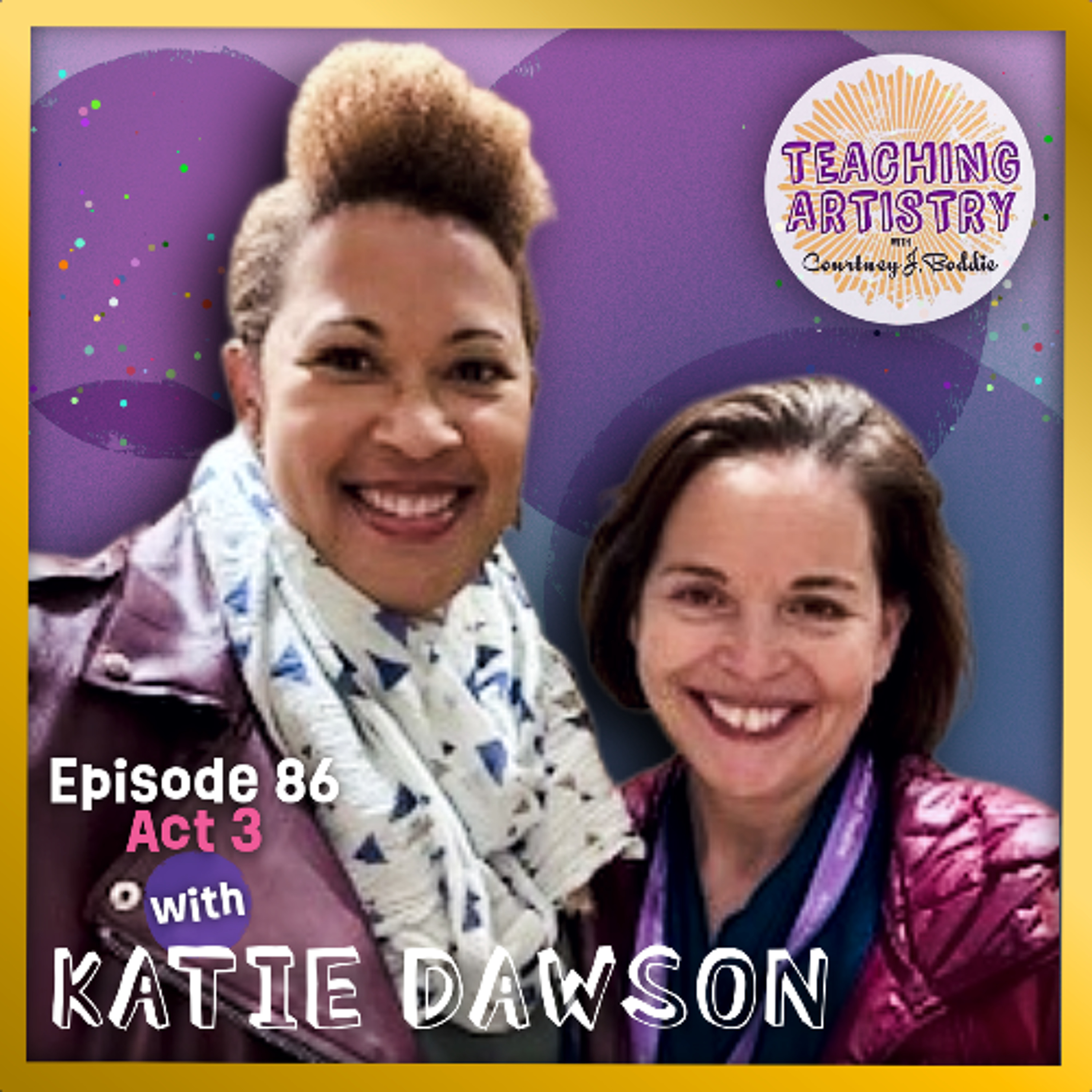 Episode 86, ACT 3: Katie Dawson-Beyond the Walls