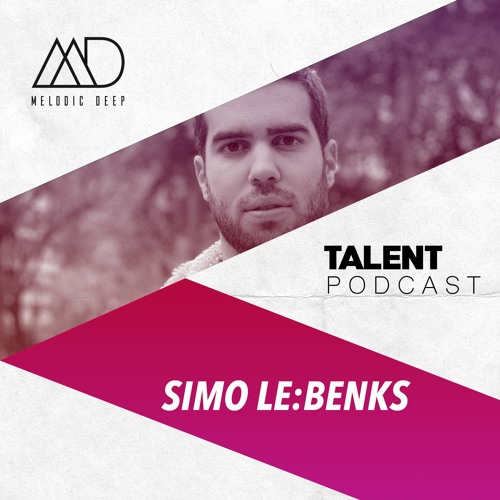 MELODIC DEEP TALENT PODCAST #034 | SIMO LE:BENKS