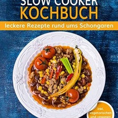 Slow Cooker Kochbuch: leckere Rezepte rund ums Schongaren (inkl. vegetarischen & veganen Gerichten