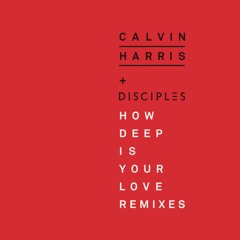 Calvin Harris & Disciples - How Deep Is Your Love (David Guetta & Morten Remix)