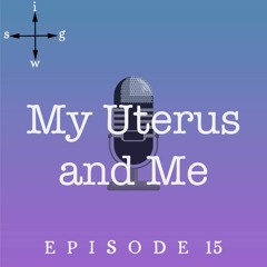 My Uterus and Me