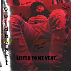 COLDHEART - Listen To Me Vent
