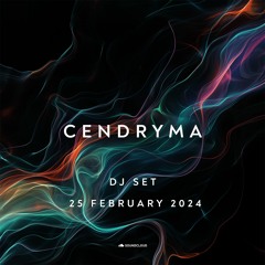 Cendryma - DJ Set: 25 February 2024