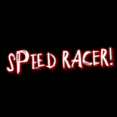 SPEED RACER! (JJTHEMARTIAN x H A M E Z)