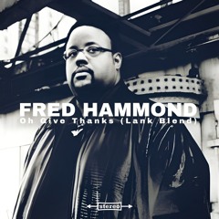 Fred Hammond - Oh Give Thanks (Lank Blend)