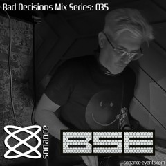 Sonance Bad Decisions Mix Series 035 - B.S.E