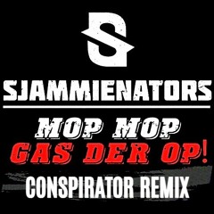 Sjammienators - Mop Mop Gas Der Op (Conspirator Remix)(FREE RELEASE)