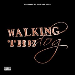Walking The Dog Produced By SLVG and Ortiz